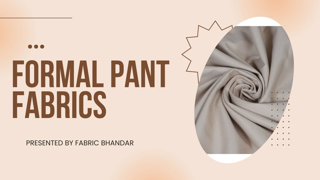 The Ultimate Guide to Choosing the Perfect Formal Pant Fabric – Fabric  Bhandar