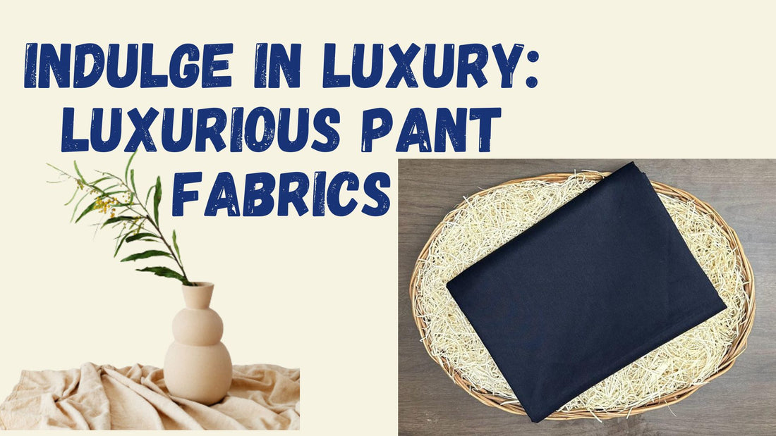 Luxurious pant fabric