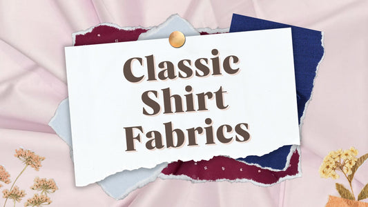 Classic Shirt Fabrics: A Timeless Guide to Choosing the Perfect Material